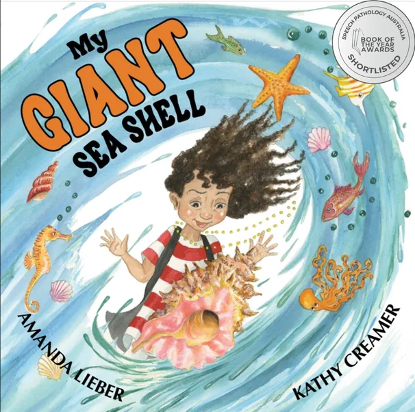 Photo of the book cover with award sticker shortlisted for book of the year from Speech Pathology Australia, My Giant Sea Shell: Author: Amanda Lieber, Illustrator: Kathy Creamer