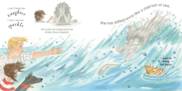 Watercolour spread from My Giant Sea Shell: a child and father reach towards the mother, drawn in grey, drifting away in a large wave while their dog watches. The text reads: I can't hear her laughter. I can't see her sparkle. Her smile has faded and her stories have stopped. She has drifted away like a shell lost at sea. I want to bring her back.